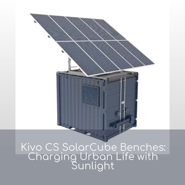 Kivo CS SolarCube Benches: Charging Urban Life with Sunlight